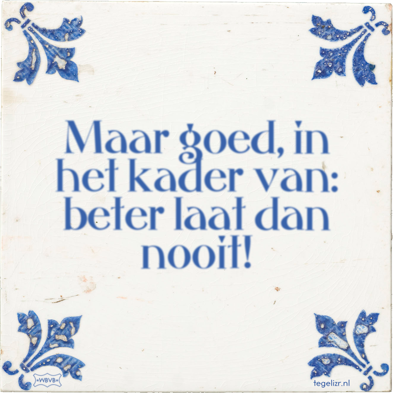 Maar goed, in het kader van: beter laat dan nooit! - Online tegeltjes bakken