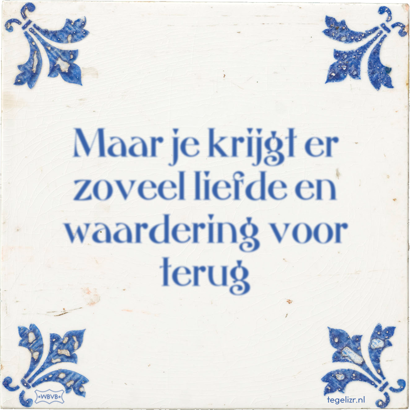 Maar je krijgt er zoveel liefde en waardering voor terug - Online tegeltjes bakken