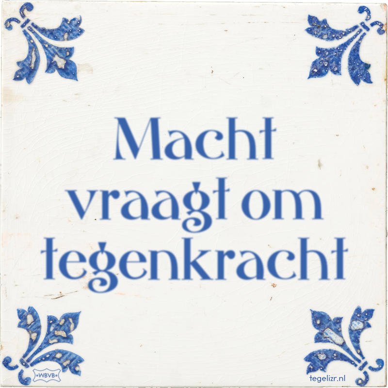 Macht vraagt om tegenkracht - Online tegeltjes bakken