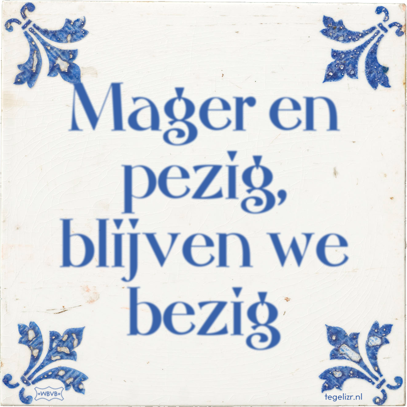 Mager en pezig, blijven we bezig - Online tegeltjes bakken