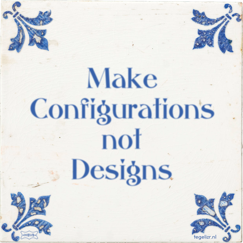 Make Configurations not Designs - Online tegeltjes bakken