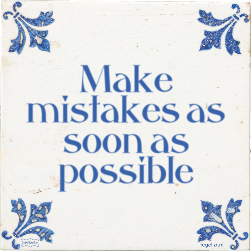 Make mistakes as soon as possible - Online tegeltjes bakken