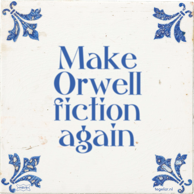 Make Orwell fiction again - Online tegeltjes bakken