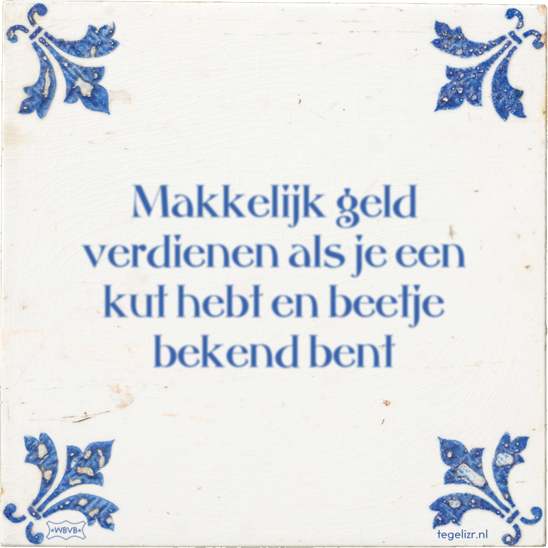 Makkelijk geld verdienen als je een kut hebt en beetje bekend bent - Online tegeltjes bakken