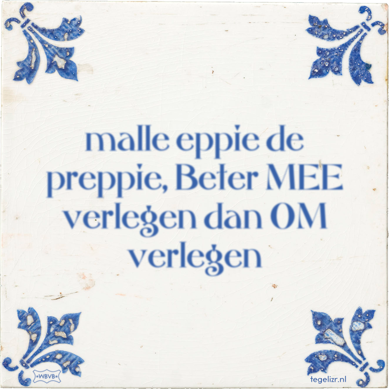 malle eppie de preppie, Beter MEE verlegen dan OM verlegen - Online tegeltjes bakken