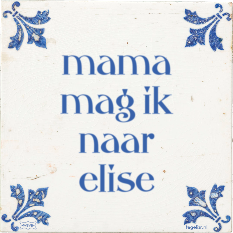 mama mag ik naar elise - Online tegeltjes bakken