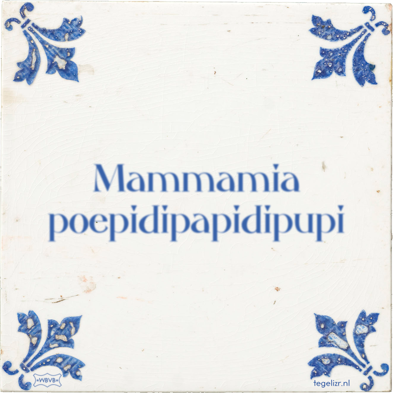 Mammamia poepidipapidipupi - Online tegeltjes bakken