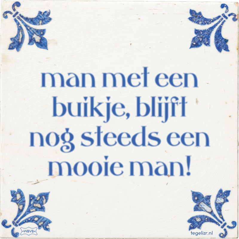 man met een buikje, blijft nog steeds een mooie man! - Online tegeltjes bakken