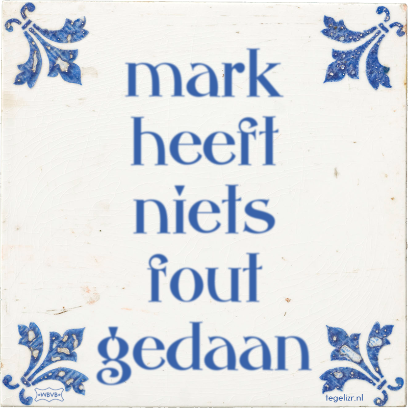 mark heeft niets fout gedaan - Online tegeltjes bakken
