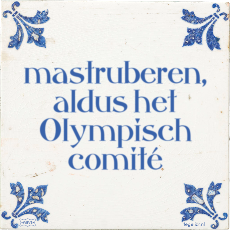 mastruberen, aldus het Olympisch comité - Online tegeltjes bakken
