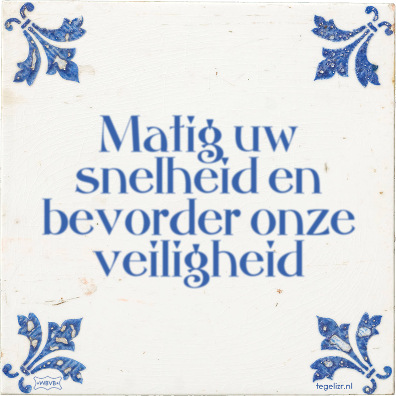 Matig uw snelheid en bevorder onze veiligheid - Online tegeltjes bakken