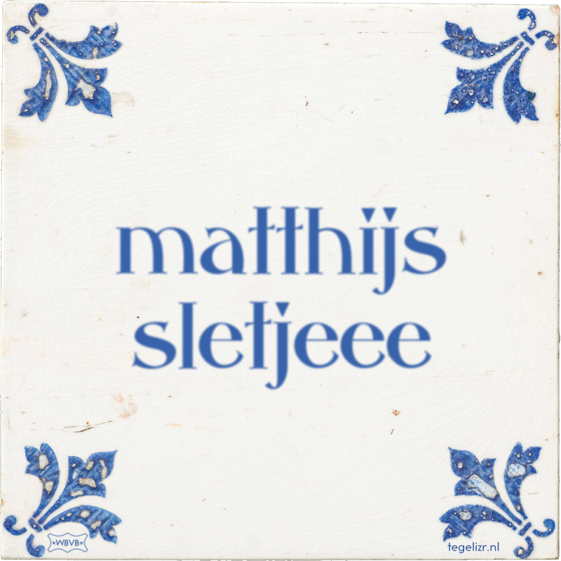 matthijs sletjeee - Online tegeltjes bakken