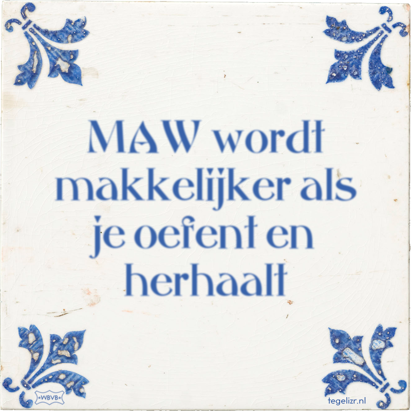 MAW wordt makkelijker als je oefent en herhaalt - Online tegeltjes bakken