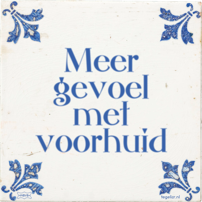 Meer gevoel met voorhuid - Online tegeltjes bakken