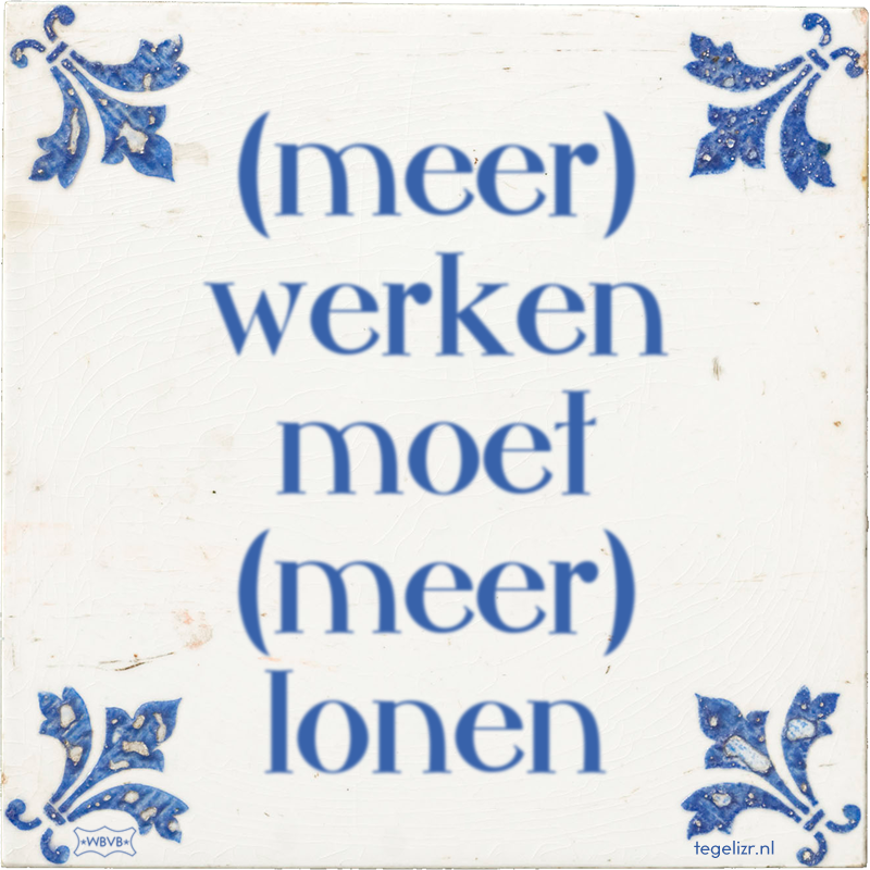 (meer) werken moet (meer) lonen - Online tegeltjes bakken