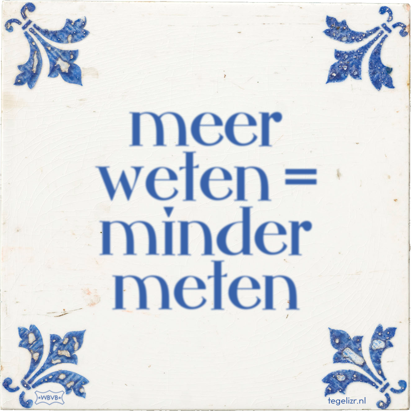 meer weten = minder meten - Online tegeltjes bakken