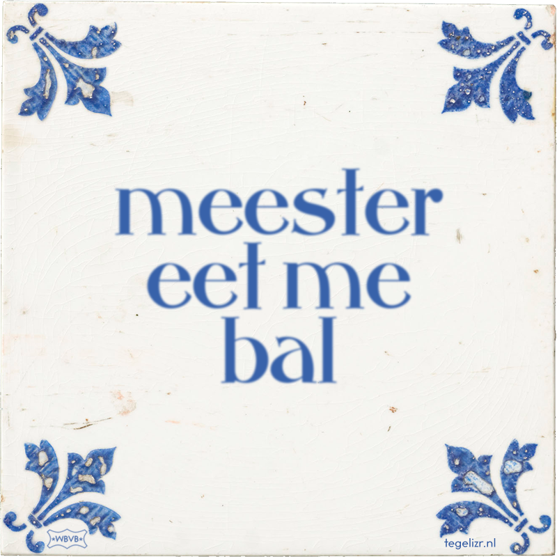 meester eet me bal - Online tegeltjes bakken