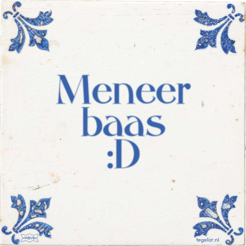 Meneer baas :D - Online tegeltjes bakken