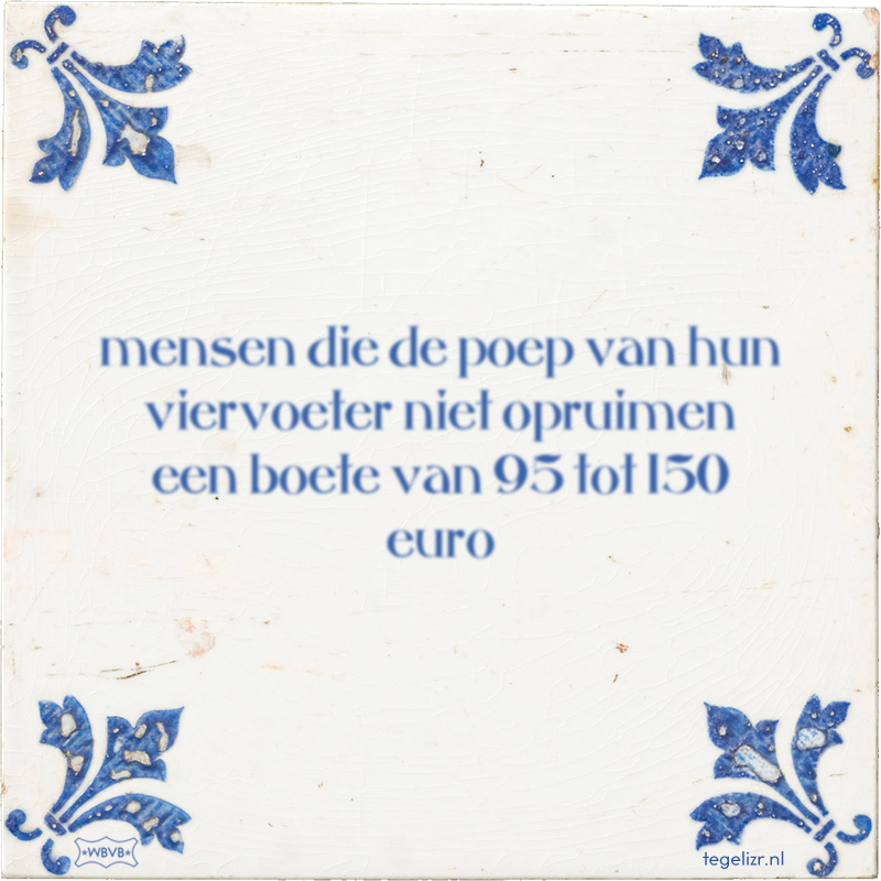 mensen die de poep van hun viervoeter niet opruimen een boete van 95 tot 150 euro - Online tegeltjes bakken