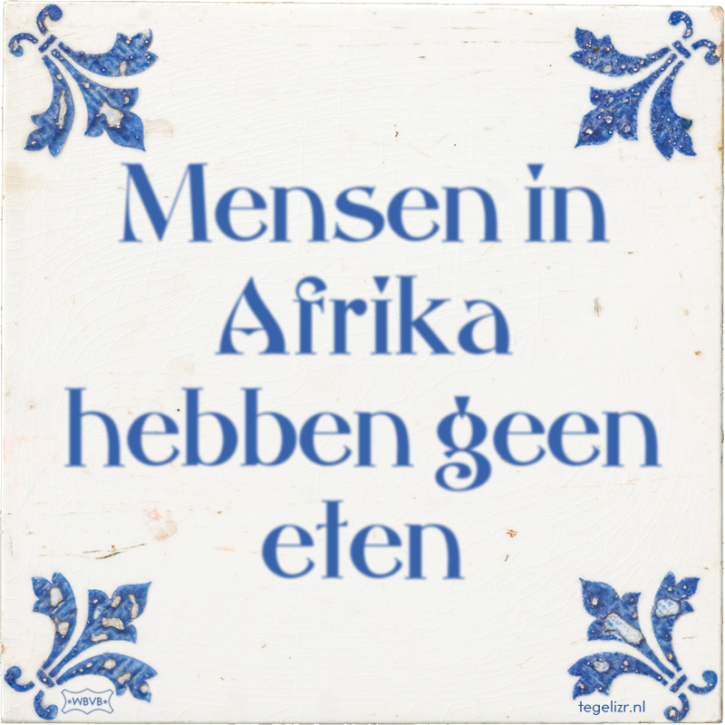 Mensen in Afrika hebben geen eten - Online tegeltjes bakken