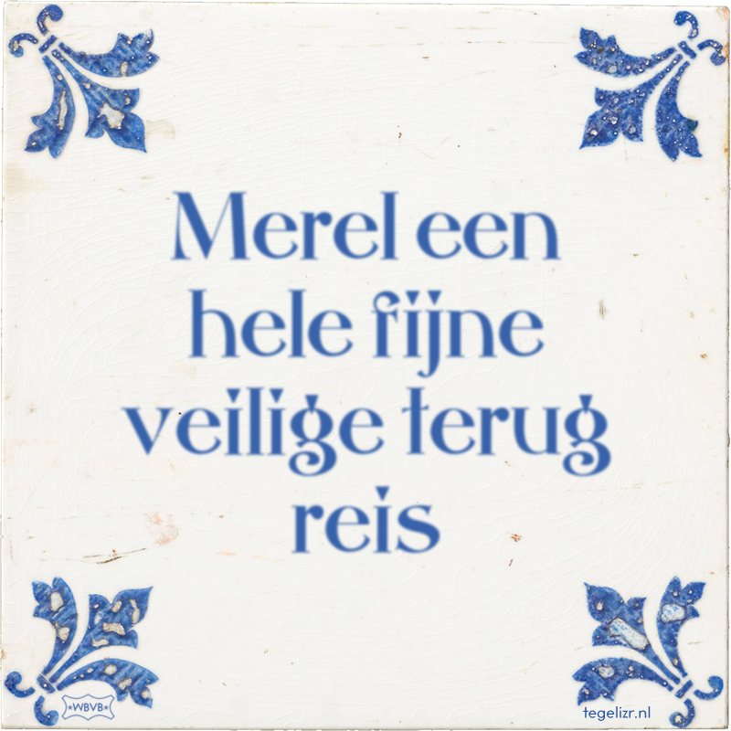 Merel een hele fijne veilige terug reis - Online tegeltjes bakken