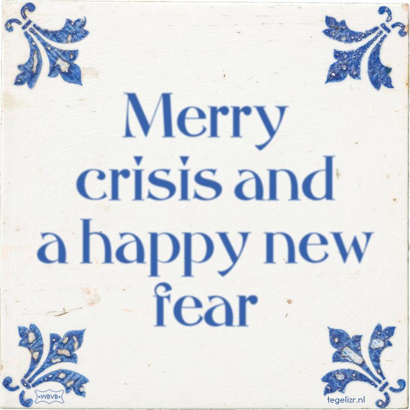 Merry crisis and a happy new fear - Online tegeltjes bakken