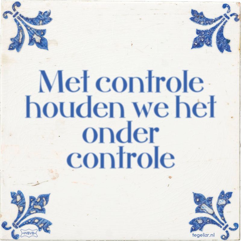 Met controle houden we het onder controle - Online tegeltjes bakken