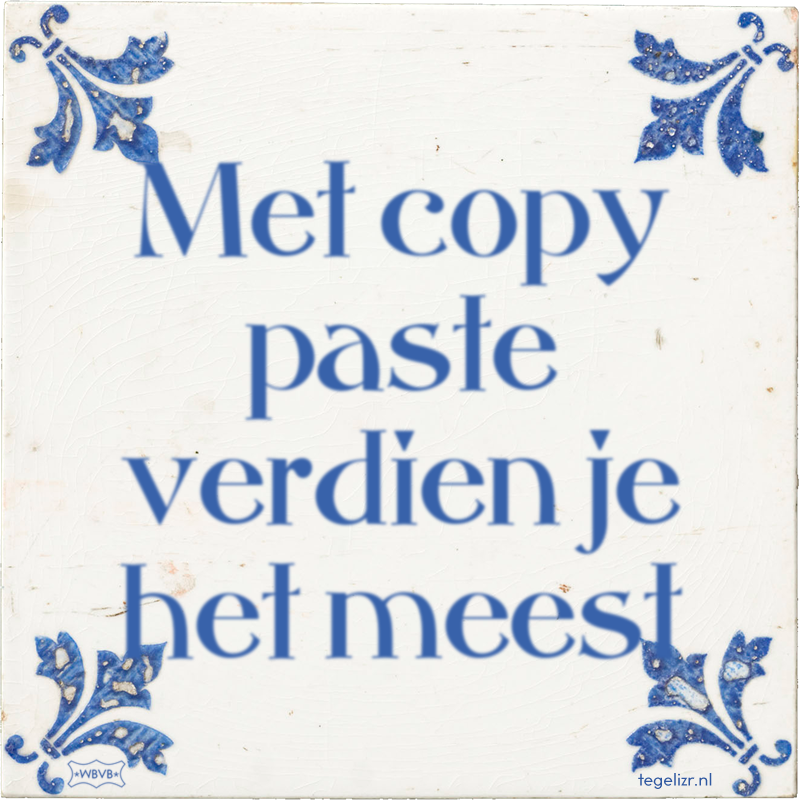 Met copy paste verdien je het meest - Online tegeltjes bakken