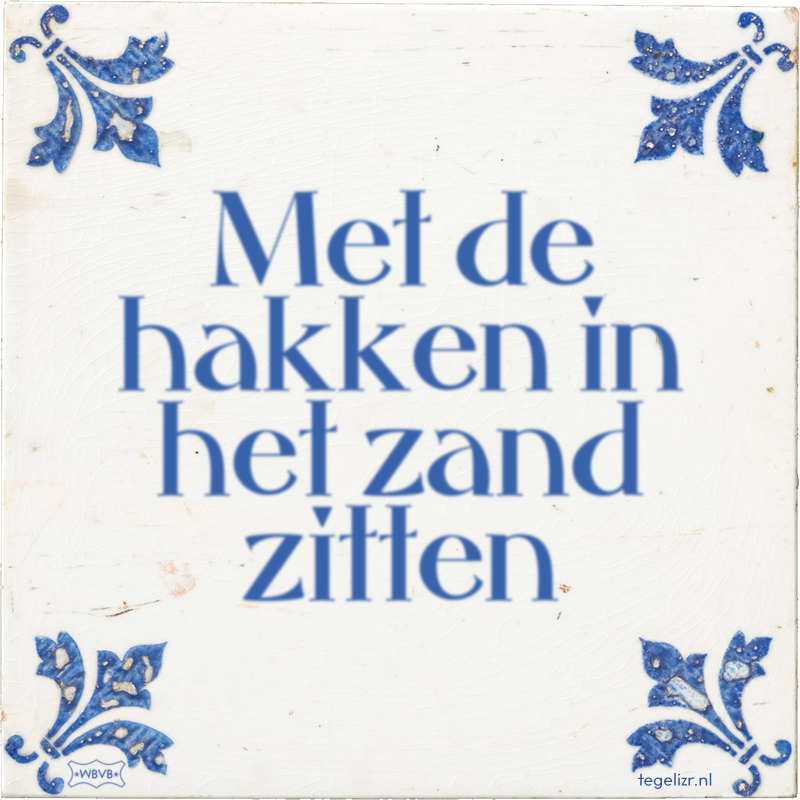 Met de hakken in het zand zitten - Online tegeltjes bakken