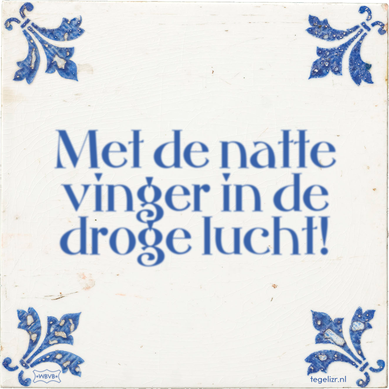 Met de natte vinger in de droge lucht! - Online tegeltjes bakken