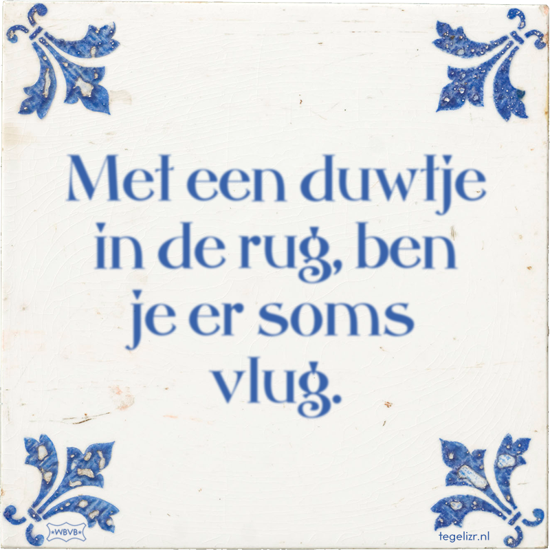 Met een duwtje in de rug, ben je er soms vlug. - Online tegeltjes bakken