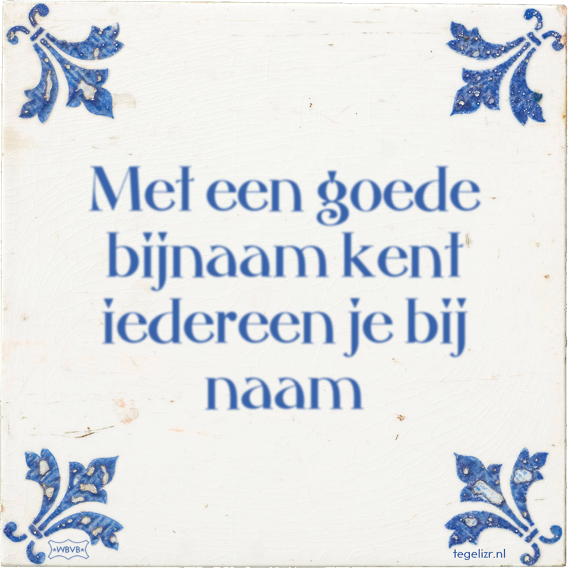 Met een goede bijnaam kent iedereen je bij naam - Online tegeltjes bakken