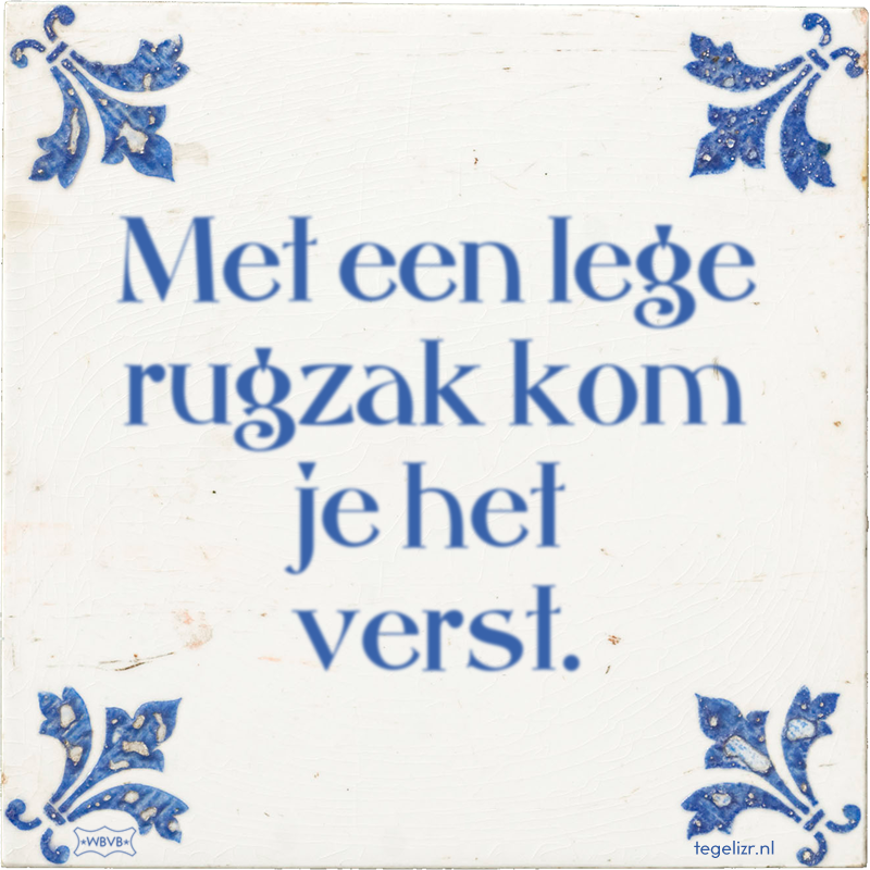Met een lege rugzak kom je het verst. - Online tegeltjes bakken
