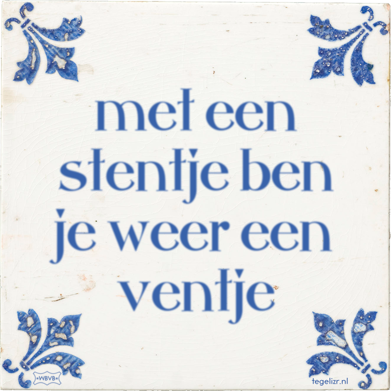 met een stentje ben je weer een ventje - Online tegeltjes bakken
