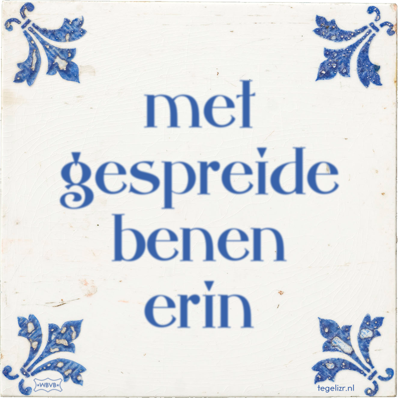 met gespreide benen erin - Online tegeltjes bakken