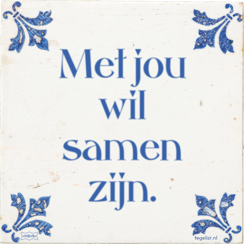 Met jou wil samen zijn. - Online tegeltjes bakken