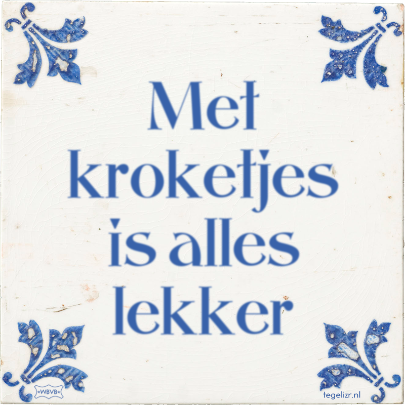 Met kroketjes is alles lekker - Online tegeltjes bakken
