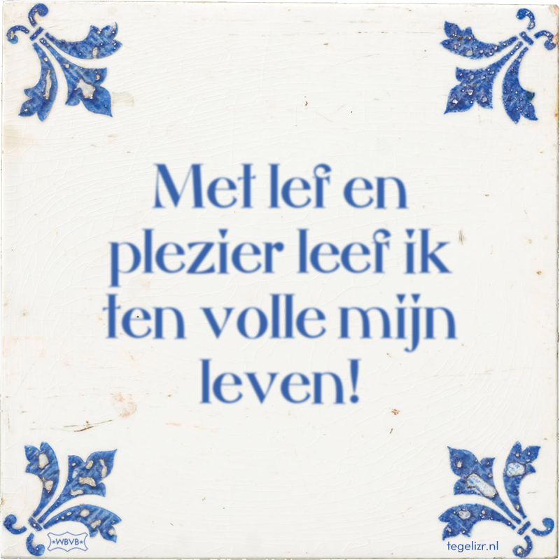 Met lef en plezier leef ik ten volle mijn leven! - Online tegeltjes bakken