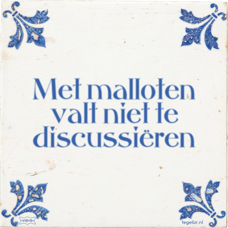 Met malloten valt niet te discussiëren - Online tegeltjes bakken