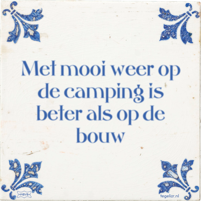 Met mooi weer op de camping is beter als op de bouw - Online tegeltjes bakken