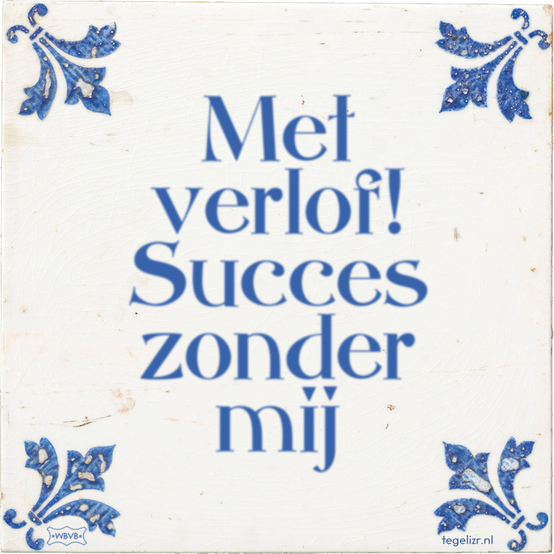 Met verlof! Succes zonder mij - Online tegeltjes bakken