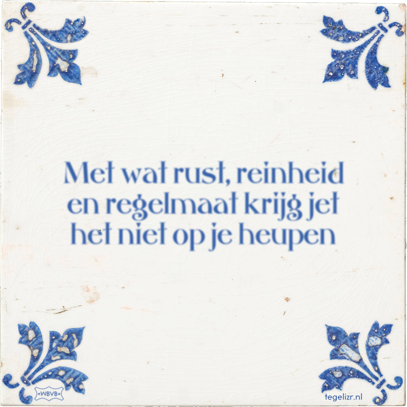 Met wat rust, reinheid en regelmaat krijg jet het niet op je heupen - Online tegeltjes bakken