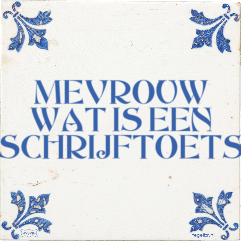 MEVROUW WAT IS EEN SCHRIJFTOETS - Online tegeltjes bakken