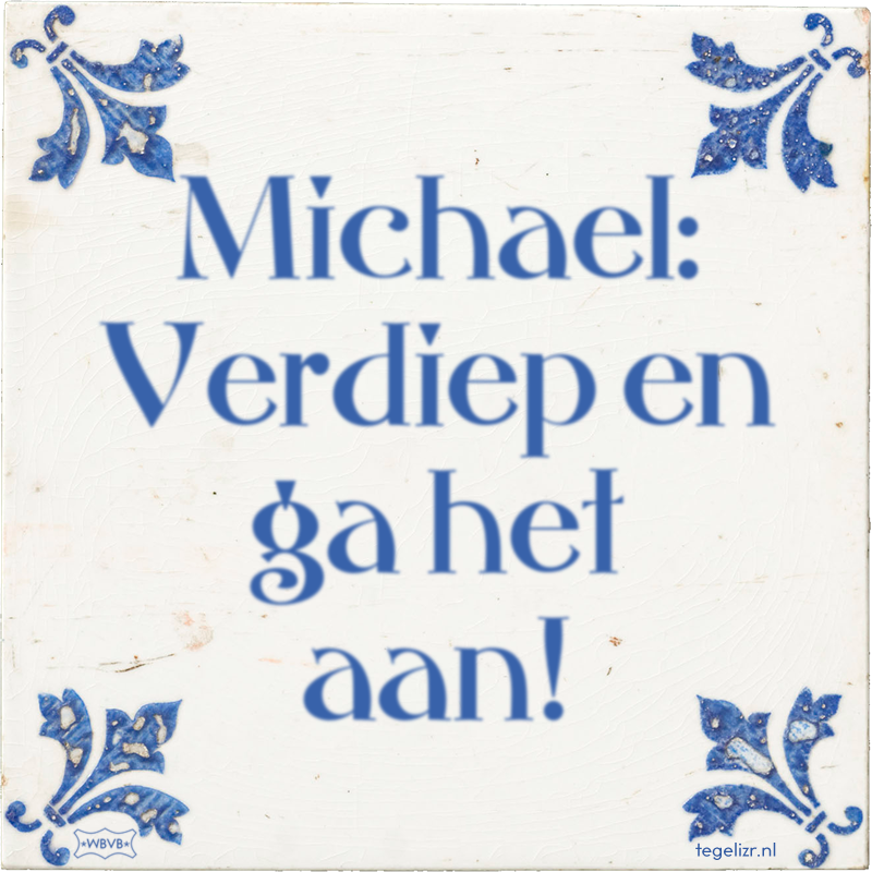 Michael: Verdiep en ga het aan! - Online tegeltjes bakken