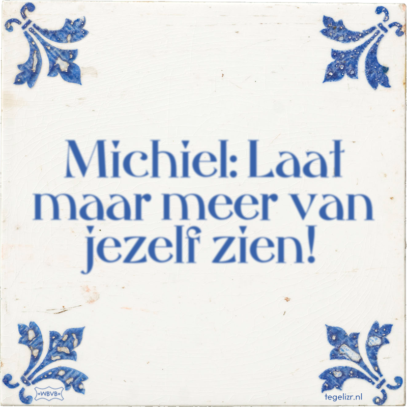 Michiel: Laat maar meer van jezelf zien! - Online tegeltjes bakken