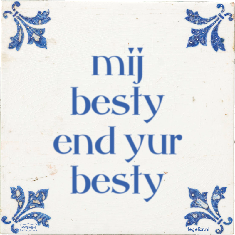 mij besty end yur besty - Online tegeltjes bakken