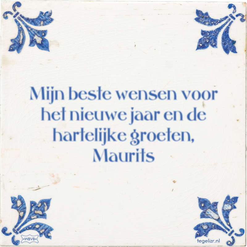 Mijn beste wensen voor het nieuwe jaar en de hartelijke groeten, Maurits - Online tegeltjes bakken