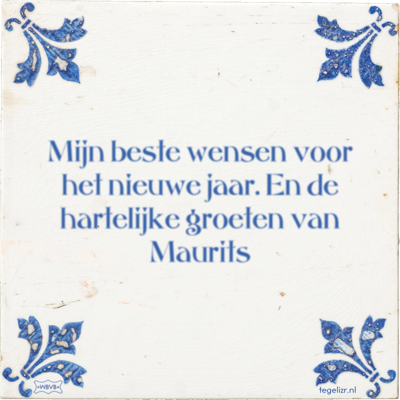 Mijn beste wensen voor het nieuwe jaar. En de hartelijke groeten van Maurits - Online tegeltjes bakken