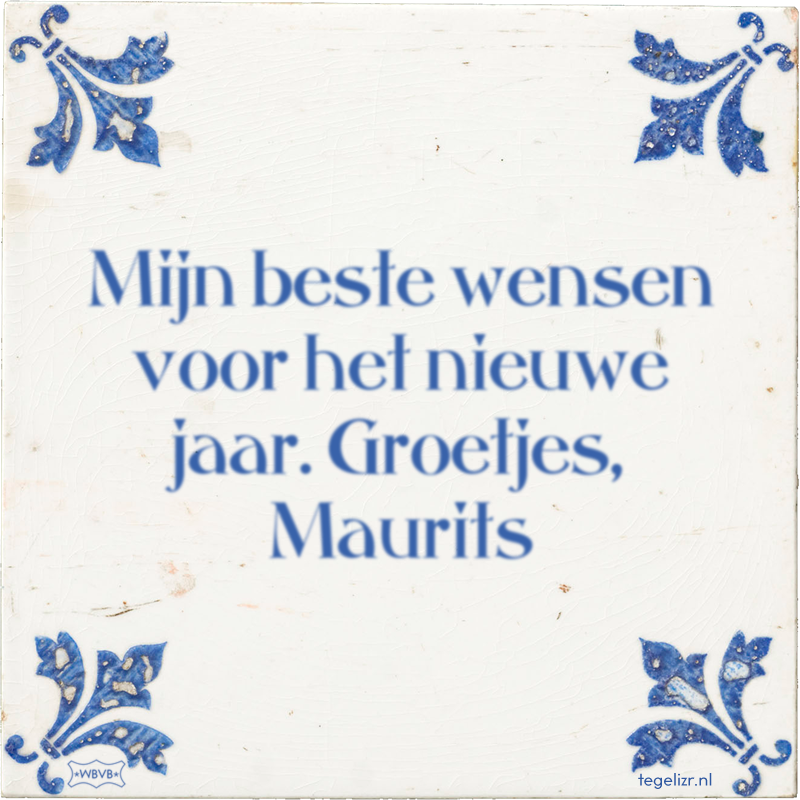Mijn beste wensen voor het nieuwe jaar. Groetjes, Maurits - Online tegeltjes bakken