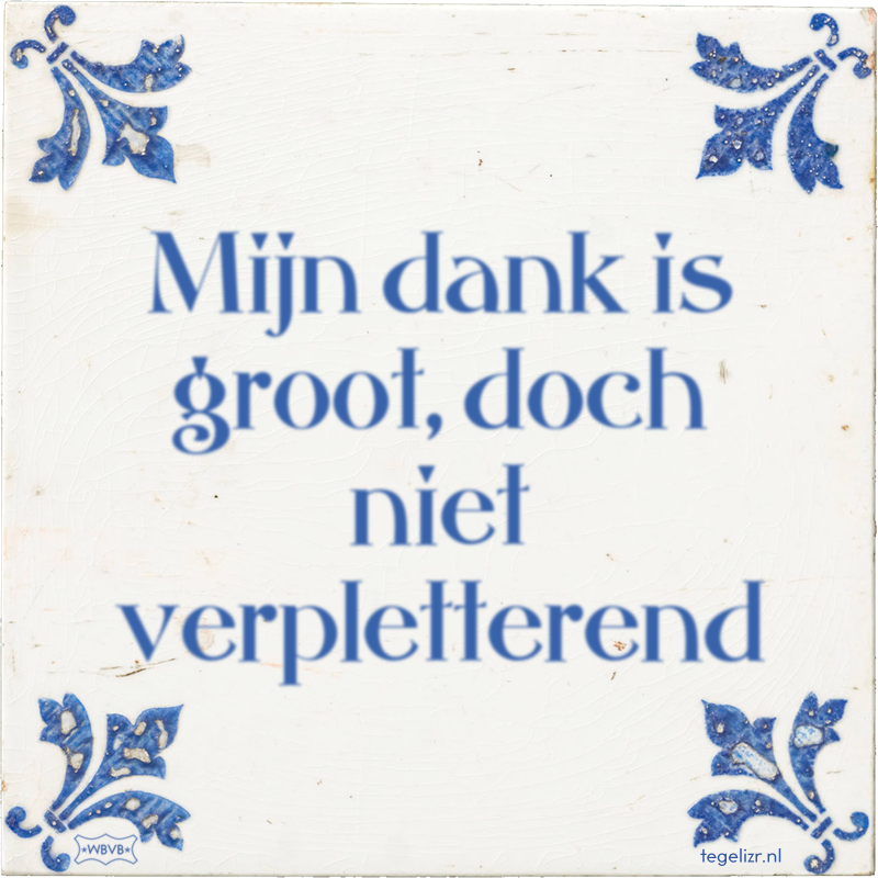 Mijn dank is groot, doch niet verpletterend - Online tegeltjes bakken